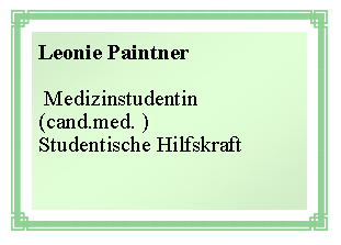 Textfeld: Leonie Paintner Medizinstudentin (cand.med. )Studentische Hilfskraft